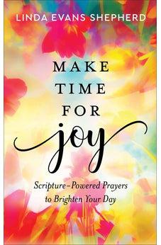 Make Time for Joy: Scripture-Powered Prayers to Brighten Your Day