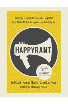 The Happy Rant: Wandering To and Fro Through Some Things That Don't Matter All That Much (and a Few That Really Do)