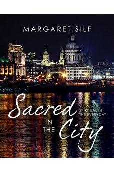 Sacred in the City: Seeing the Spiritual in the Everyday