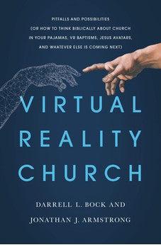 Virtual Reality Church: Pitfalls and Possibilities (Or How to Think Biblically about Church in Your Pajamas, VR Baptisms, Jesus Avatars, and Whatever Else is Coming Next)