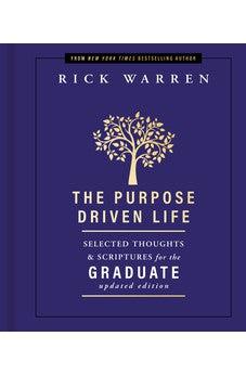 The Purpose Driven Life Selected Thoughts and Scriptures for the Graduate