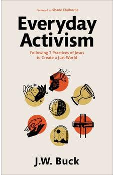 Everyday Activism - Following 7 Practices of Jesus to Create a Just World