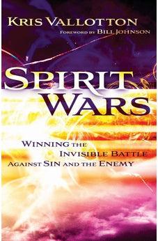 Spirit Wars: Winning the Invisible Battle Against Sin and the Enemy