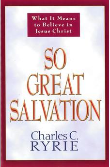 So Great Salvation: What It Means to Believe in Jesus Christ