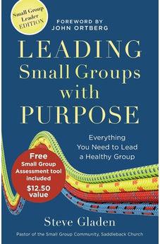 Leading Small Groups with Purpose: Everything You Need to Lead a Healthy Group