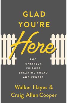 Glad You're Here: Two Unlikely Friends Breaking Bread and Fences