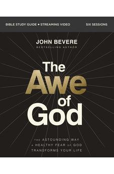 The Awe of God Bible Study Guide plus Streaming Video: The Astounding Way a Healthy Fear of God Transforms Your Life