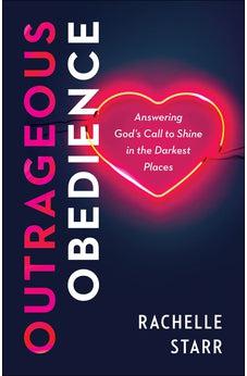 Outrageous Obedience: Answering God's Call to Shine in the Darkest Places
