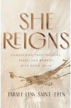 She Reigns: Conquering your Triggers, Fears and Worries with God's Truth