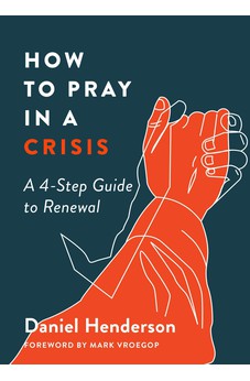 How to Pray in a Crisis: A 4-Step Guide to Renewal