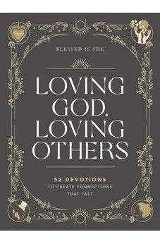 Loving God, Loving Others: 52 Devotions to Create Connections That Last