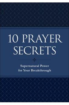 10 Prayer Secrets: Supernatural Power for Your Breakthrough