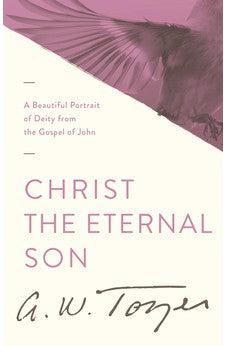 Christ the Eternal Son: A Beautiful Portrait of Deity from the Gospel of John