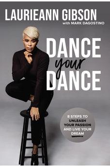 Dance Your Dance: 8 Steps to Unleash Your Passion and Live Your Dream