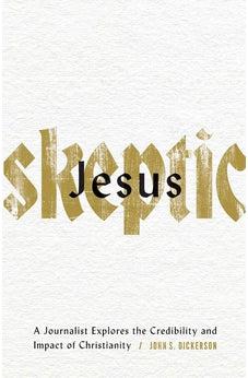 Jesus Skeptic: A Journalist Explores the Credibility and Impact of Christianity