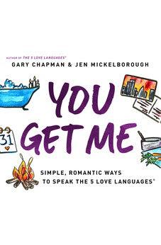 You Get Me: Simple, Romantic Ways to Speak the 5 Love Languages