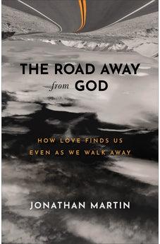 Road Away from God: How Love Finds Us Even as We Walk Away