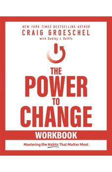 The Power to Change Workbook: Mastering the Habits That Matter Most