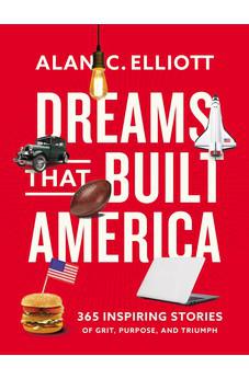 Dreams That Built America: Inspiring Stories of Grit, Purpose, and Triumph