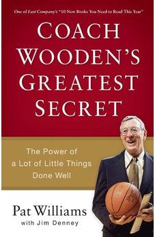 Coach Wooden's Greatest Secret: The Power of a Lot of Little Things Done Well