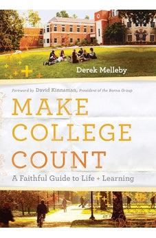 Make College Count: A Faithful Guide to Life and Learning