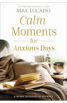 Calm Moments for Anxious Days: A 90-Day Devotional Journey