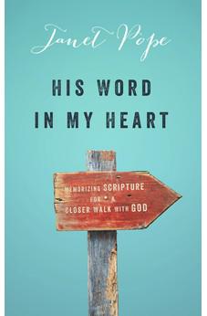 His Word in My Heart: Memorizing Scripture For a Closer Walk With God