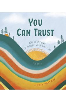 You Can Trust: 100 Devotions to Answer Your What-Ifs (Devotional for Preteen Boys)