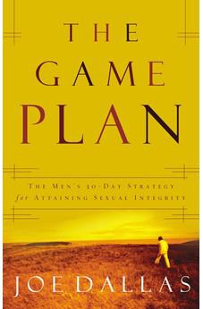 The Game Plan: The Men's 30-Day Strategy for Attaining Sexual Integrity