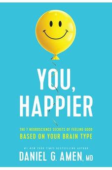 You, Happier: The 7 Neuroscience Secrets of Feeling Good Based on Your Brain Type