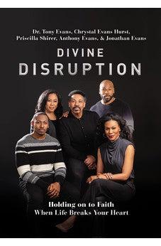 Divine Disruption: Holding on to Faith When Life Breaks Your Heart