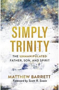 Simply Trinity: The Unmanipulated Father, Son, and Spirit
