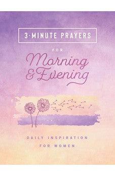 3-Minute Prayers for Morning & Evening: Daily Inspiration for Women (The 3-Minute Devotions)