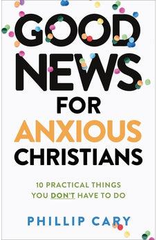Good News for Anxious Christians, expanded ed.