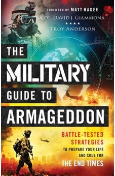 The Military Guide to Armageddon: Battle-Tested Strategies to Prepare Your Life and Soul for the End Times