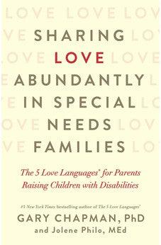 Sharing Love Abundantly In Special Needs Families: The 5 Love Languages For Parents Raising Children With Disabilities