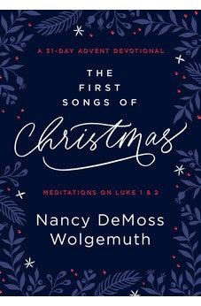 The First Songs of Christmas: A 31-Day Advent Devotional: Meditations on Luke 1 & 2