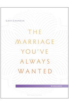 The Marriage You've Always Wanted Small Group Experience Workbook
