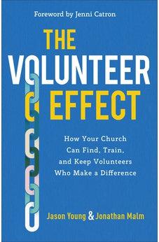 The Volunteer Effect: How Your Church Can Find, Train, and Keep Volunteers Who Make a Difference