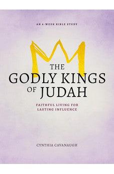 The Godly Kings of Judah: Faithful Living for Lasting Influence