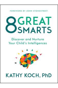 8 Great Smarts: Discover and Nurture Your Child's Intelligences