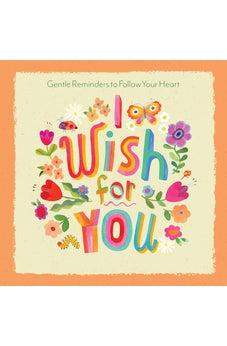 I Wish for You: Gentle Reminders to Follow Your Heart