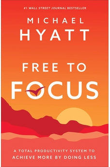 Free to Focus: A Total Productivity System to Achieve More by Doing Less