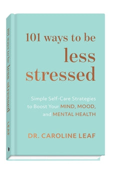101 Ways to Be Less Stressed: Simple Self-Care Strategies to Boost Your Mind, Mood, and Mental Health