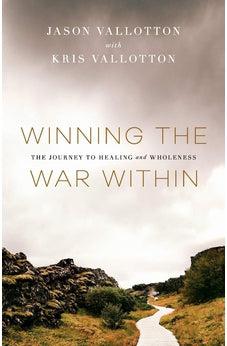 Winning the War Within: The Journey to Healing and Wholeness