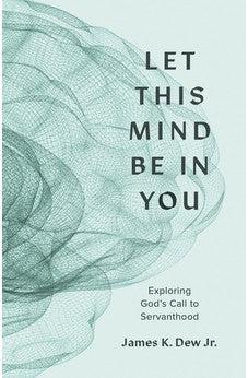 Let This Mind Be in You: Exploring God's Call to Servanthood
