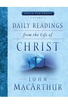 Daily Readings From the Life of Christ, Volume 2 (Grace For Today)