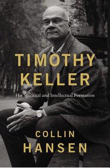 Timothy Keller: His Spiritual and Intellectual Formation