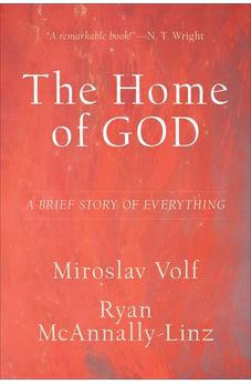 The Home of God: A Brief Story of Everything (Theology for the Life of the World)