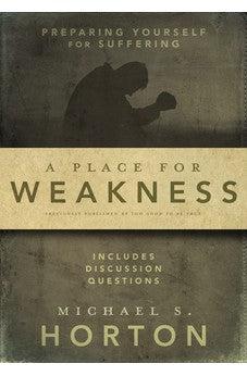 A Place for Weakness: Preparing Yourself for Suffering